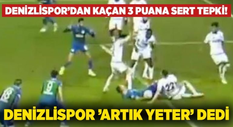 Denizlispor’dan kaçan 3 puana sert tepki! Denizlispor ’Artık yeter’ dedi