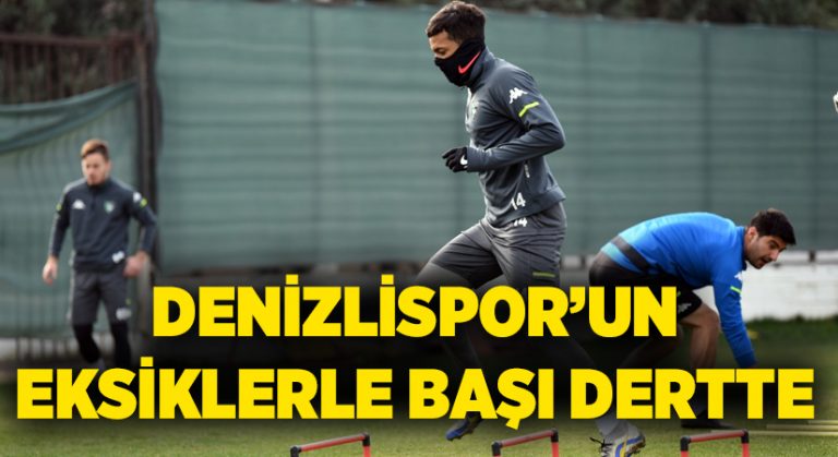 Denizlispor’un eksiklerle başı dertte