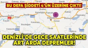 Denizli bir deprem daha.. Şiddet artıyor!