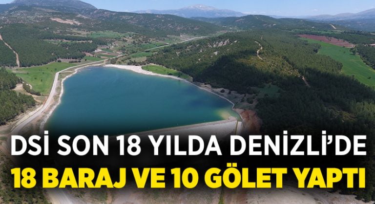 DSİ son 18 yılda Denizli’de 18 baraj ve 10 gölet yaptı