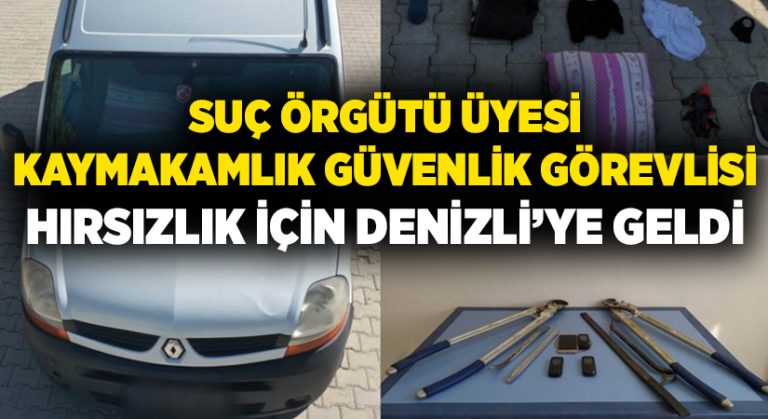 Suç örgütü üyesi, kaymakamlık güvenlik görevlisi hırsızlık için Denizli’ye geldi