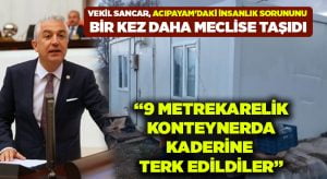 Vekil Sancar, Acıpayam’daki insanlık sorununu bir kez daha meclise taşıdı