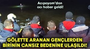 Acıpayam’da gölette kayıp olarak aranan gençlerden birinde acı haber geldi!