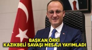 Başkan Örki’den Kazıkbeli Savaşı mesajı