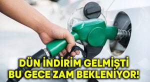 Benzine dün indirim gelmişti bu gece zam bekleniyor!