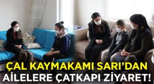 Çal Kaymakamı Selin Sarı’dan ailelere çat kapı ziyaret!