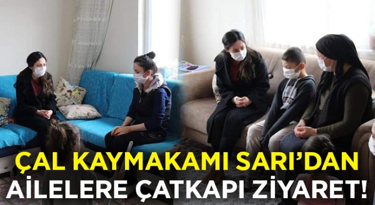 Çal Kaymakamı Selin Sarı’dan ailelere çat kapı ziyaret!