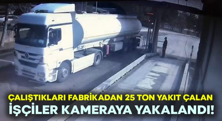 Çalıştıkları fabrikadan 25 ton yakıt çalan işçiler kameraya yakalandı!