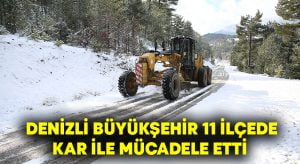 Denizli Büyükşehir 11 ilçede karla mücadele etti