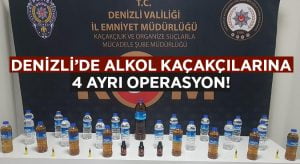 Denizli’de Alkollü içki kaçaklığına 4 ayrı operasyon!