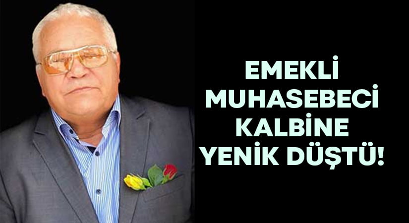 Denizli’de emekli muhasebeci kalbine yenildi!