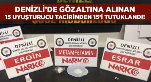 Denizli’de gözaltına alınan 35 uyuşturucu tacirinden 15’i tutuklandı!