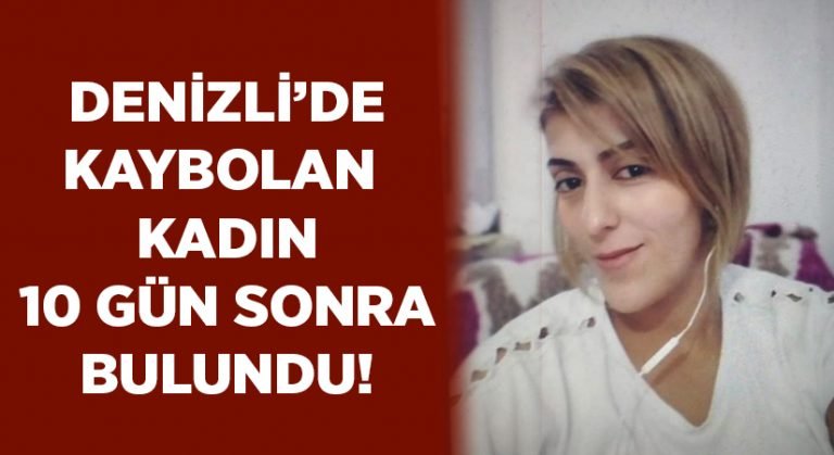 Denizli’de kaybolan kadın 10 gün sonra geri döndü!