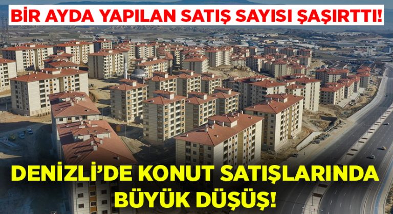 Denizli’de konut satışlarında büyük düşüş!