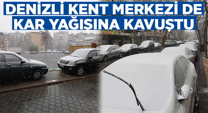 Denizli kent merkezi güne kar sürprizi ile uyandı