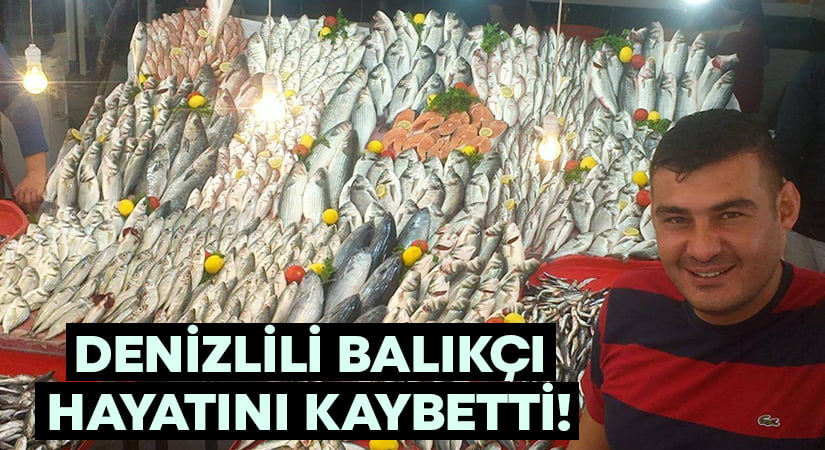 Denizlili balıkçı İsmail Yeşil hayatını kaybetti!