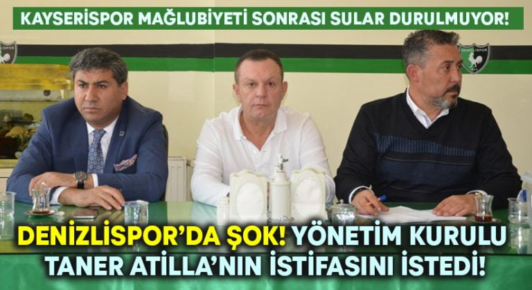 Denizlispor’da şok.. Yönetim Taner Atilla’nın istifasını istedi!