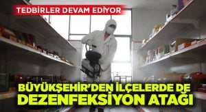 Büyükşehir’den ilçelerde de dezenfeksiyon atağı