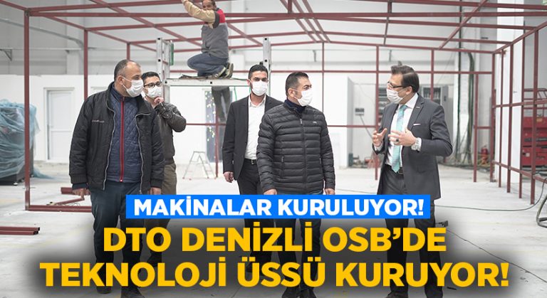 DTO Denizli OSB’de Teknoloji üssü kuruyor!