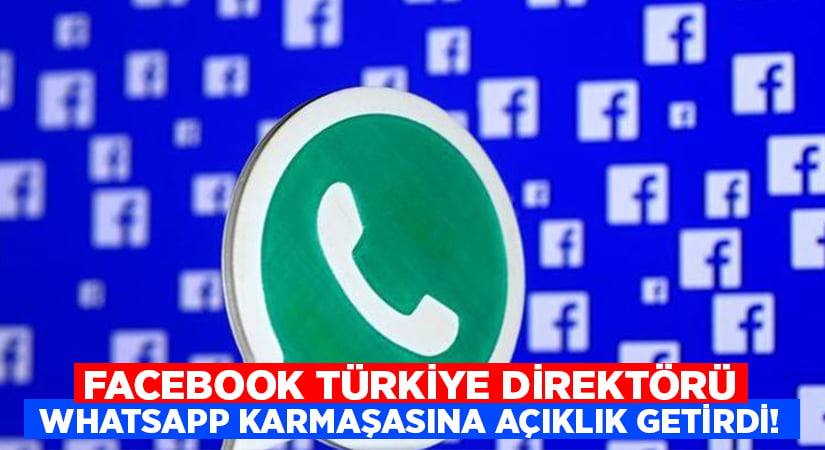 Facebook Türkiye direktörü Whatsapp karmaşasına sonunda açıklık getirdi!