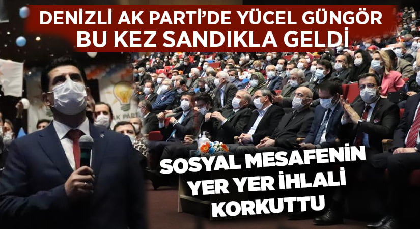 Denizli AK Parti’de Yücel Güngör bu kez sandıkla geldi