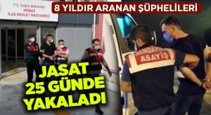 8 yıldır aranan şüphelileri, JASAT 25 günde yakaladı