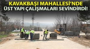 Kavakbaşı Mahallesi’nde üst yapı çalışmaları sevindirdi