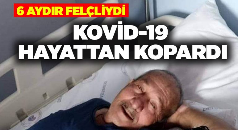 6 aydır felçliydi.. Koronavirüse yenildi