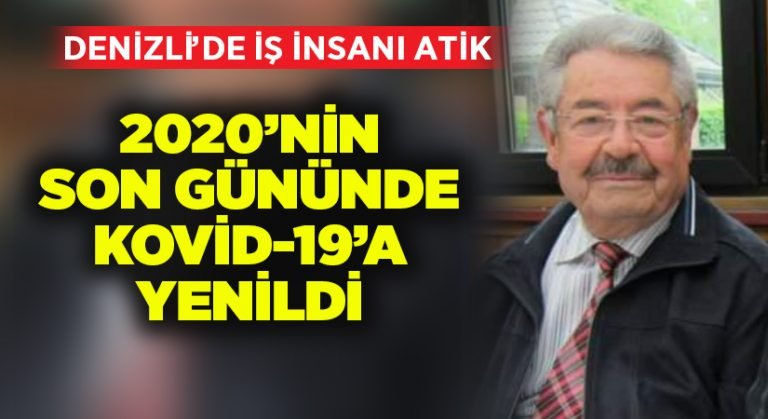 Denizli’de iş insanı Atik, koronavirüse yenildi