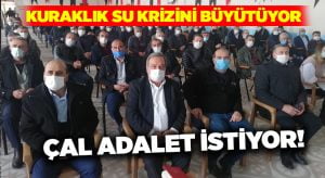 Kuraklık su krizini büyütüyor, Çal adalet istiyor!