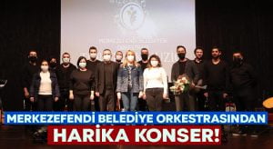 Merkezefendi Belediye Orkestrası’ndan harika konser