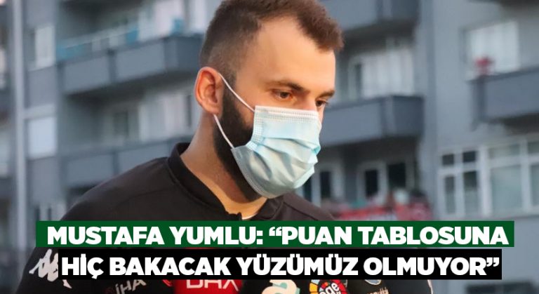 Mustafa Yumlu: “Puan tablosuna hiç bakacak yüzümüz olmuyor”