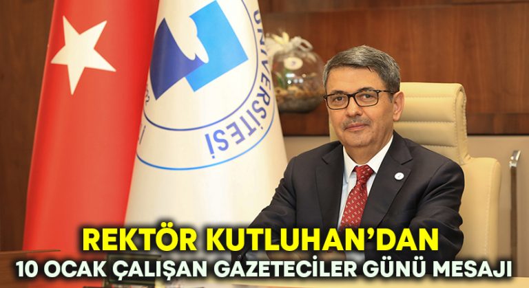 Rektör Kutluhan’dan 10 Ocak Çalışan Gazeteciler Günü Mesajı