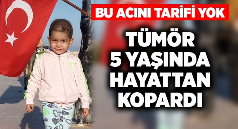 Tümör 5 yaşındaki İkra’yı hayattan kopardı