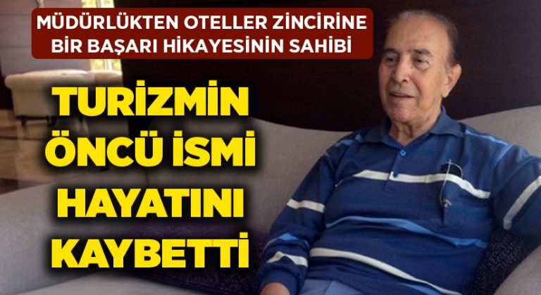 Turizmin öncü ismi hayata gözlerini yumdu