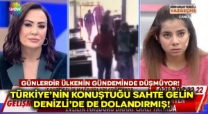 Türkiye’nin konuştuğu ‘Sahte Gelin Melisay’ Denizli’de de dolandırmış!