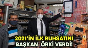 Yeni yılın ilk ruhsatını Başkan Örki verdi!