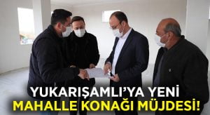 Yukarışamlı’ya Mahalle Konağı Müjdesi!