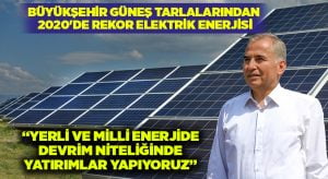 Büyükşehir güneş tarlalarından 2020’de rekor elektrik enerjisi