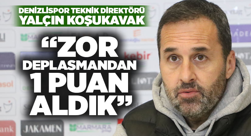 Koşukavak: “Zor deplasmandan 1 puan aldık”