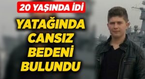 20 yaşındaki gencin evinde yatağında cansız bedeni bulundu