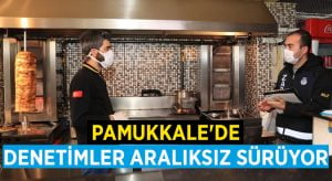 Pamukkale’de denetimler aralıksız sürüyor