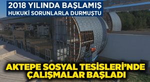 Aktepe Sosyal Tesisleri’nde Çalışmalar Başladı