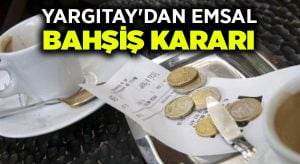 Yargıtay’dan emsal bahşiş kararı