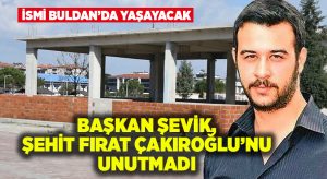 Başkan Şevik, Ülkücü Şehit Fırat Yılmaz Çakıroğlu’nu unutmadı