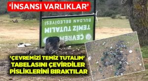 ‘Çevremizi temiz tutalım’ tabelasını çevirdiler.. Pisliklerini bıraktılar