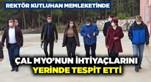 Rektör Kutluhan Çal MYO’nun İhtiyaçlarını Yerinde Tespit Etti