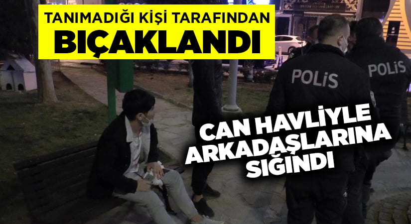 Parkta bıçaklı saldırıya uğradı, can havliyle arkadaşlarına sığındı