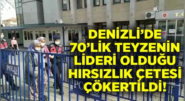 Denizli’de 70’lik teyzenin lideri olduğu hırsızlık çetesi çökertildi!