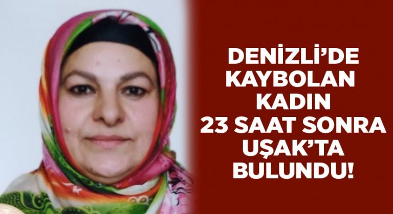 Denizli’de kaybolan kadın Uşak’ta bulundu!